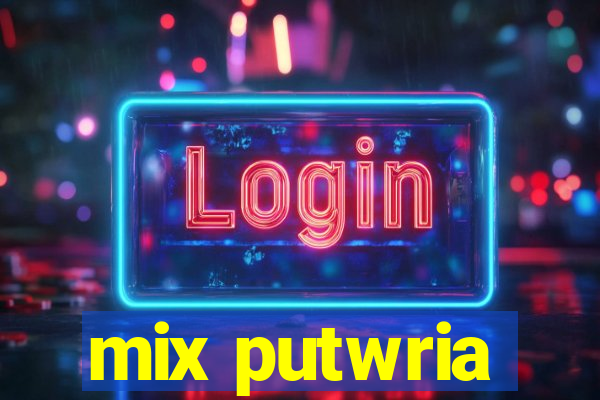 mix putwria